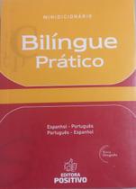 Dicionario - bilingue pratico - espanhol-portugues/portugues-espanhol - POSITIVO EDITORA Dicionario - bilingue pratico - espanhol-portugues/portugues-espanhol - POSITIVO EDITORA