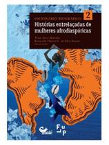 Dicionário biográfico histórias entrelaçadas de mulheres afrodiaspóricas vol. 2 Dicionário biográfico histórias entrelaçadas de mulheres afrodiaspóricas vol. 2