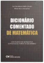 Dicionário Comentado de Matemática: Conteúdos de Matemática dispostos em forma de dicionário Dicionário Comentado de Matemática: Conteúdos de Matemática dispostos em forma de dicionário