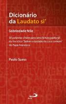 Dicionario Da Laudato Si - Sobriedade Feliz - Paulus - LC