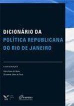 Dicionario Da Politica Republicana Do Rio De Janeiro - Fgv - LC