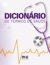 Dicionario de termos de saude - PAE EDITORA E DISTRIBUIDORA