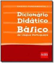 Dicionario Didatico Basico de Lingua Portuguesa - Ensino Fundamental I - Edicoes sm