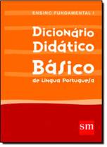 Dicionario Didatico Basico : Ensino Fundamental I - EDIÇÕES SM
