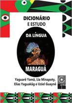 Dicionário e Estudo da Língua Maraguá- Yaguarê Yamã- Lia Minapoty