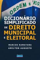 Dicionário Simplificado de Direito Municipal e Eleitoral - Impetus