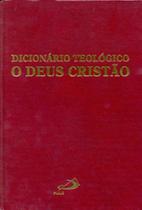Dicionário Teológico: o Deus cristão Dicionário Teológico: o Deus cristão