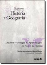 Didático e Avaliação da Aprendizagem no Ensino de História - Coleção Metodologia do Ensino de História e Geografia