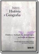 Didático e Avaliação da Aprendizagem no Ensino de História - Coleção Metodologia do Ensino de História e Geografia