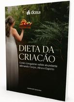Dieta da Criação - Como Conquistar Saúde Abundante Alinhando Corpo, Alma e Espírito - Luciana R. Fernandes Dieta da Criação - Como Conquistar Saúde Abundante Alinhando Corpo, Alma e Espírito - Luciana R. Fernandes