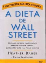 Dieta de Wall Street, a - um Plano Simples de Emagrecimento Para Executivos