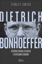 Dietrich Bonhoeffer: resistência teológica, eclesiástica e política diante do nazismo