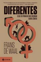 Diferentes - O Que os Primatas Nos Ensinam Sobre Gênero Diferentes - O Que os Primatas Nos Ensinam Sobre Gênero