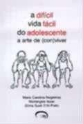 Dificil vida facil do adolescente, a - a arte de (con)viver - VIA LETTERA