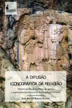 Difusao iconografica da religiao - historiografia - ALAMEDA CASA EDITORIAL