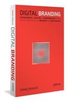 Digital Branding - Estratégias, Táticas e Ferramentas Para Impulsionar o Seu Negócio na Era Digital
