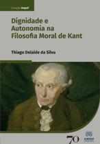 Dignidade e autonomia na filosofia moral de kant - EDIÇOES 70