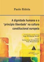 Dignidade Humana E O Principio Liberdade Na Cultura Constitucional Europeia,a - Livraria do Advogado