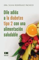 Dile adiós a la diabetes tipo 2 con una alimentación saludable - Editorial Ígneo