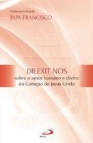 Dilexit Nos - Sobre o amor humano e divino do Coração de Jesus Cristo Dilexit Nos - Sobre o amor humano e divino do Coração de Jesus Cristo