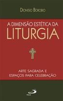 Dimensao Estetica Da Liturgia - Arte Sagrada E Espacos Para Celebracao, A - PAULUS