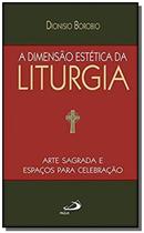 Dimensao Estetica Da Liturgia - Arte Sagrada E Espacos Para Celebracao, A - PAULUS