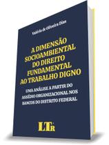 Dimensão Socioambiental do Direito Fundamental Ao Trabalho Digno, A - LTR
