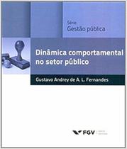 Dinâmica comportamental no setor público - FGV Dinâmica comportamental no setor público - FGV