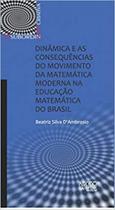 Dinâmica e as consequências do movimento da matemática moderna na educação matemática do brasil Dinâmica e as consequências do movimento da matemática moderna na educação matemática do brasil