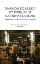 Dinâmicas do mundo do trabalho na argentina e no brasil: transições, mobilidades, deslocamentos - ALAMEDA