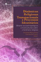 Dinâmicas Religiosas Transnacionais e Processos Identitários Dinâmicas Religiosas Transnacionais e Processos Identitários
