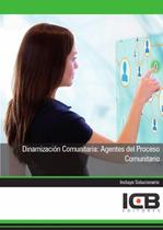 Dinamización Comunitaria: Agentes del Proceso Comunitario - ICB Editores
