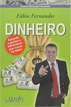 Dinheiro - Aprenda A Ganhar E Administrar Que Nunca Ira Faltar! - WAK