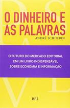 Dinheiro e as palavras, o - BEI EDITORA