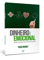 Dinheiro é Emocional - Tiago Brunet - Editora Vida