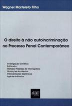 Direito a nao autoincriminaçao no processo penal contemporaneo, a - DEL REY Direito a nao autoincriminaçao no processo penal contemporaneo, a - DEL REY