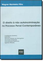 Direito a Não Autoincriminação no Processo Penal Contemporâneo - DEL REY