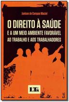 Direito a saude, o - e a um meio ambiente favoravel ao trabalho e aos traba Direito a saude, o - e a um meio ambiente favoravel ao trabalho e aos traba
