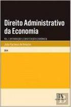 Direito administrativo da economia - vol. i - introduçao e constituiçao economica - vol. 1 - ALMEDINA BRASIL