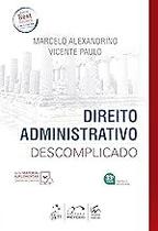Direito Administrativo Descomplicado Paulo, Vicente and Alexandrino, Marcelo Direito Administrativo Descomplicado Paulo, Vicente and Alexandrino, Marcelo