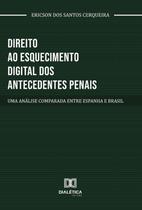 Direito Ao Esquecimento Digital Dos Antecedentes Penais - Editora Dialetica