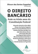 Direito Bancário, O - Ante Os Trinta Anos Da Constituição Federal Direito Bancário, O - Ante Os Trinta Anos Da Constituição Federal