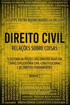 Direito Civil Relações Sobre Coisas: O Sistema da Posse e dos Direitos Reais - Volume 3 Direito Civil Relações Sobre Coisas: O Sistema da Posse e dos Direitos Reais - Volume 3