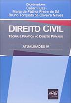 Direito Civil - Teoria e Prática No Direito Privado - Atualidades IV Direito Civil - Teoria e Prática No Direito Privado - Atualidades IV