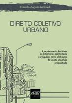 Direito coletivo urbano: a regularização fundiária de loteamento clandestinos e irregulares como efetivação da função social da propriedade