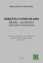 Direito Comparado Brasil - Alemanha - Estudos Temáticos - Edição comemorativa dos 200 anos da imigração Alemã para o Brasil 1824 - 2024