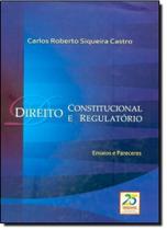 Direito constitucional e regulatório: ensaios e pareceres