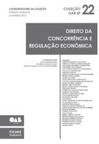 Direito da Concorrência e Regulação Econômica - Coleção OAB SP Volume 22