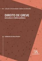 Direito de Greve: Discurso e Forma Jurídica - Almedina Brasil