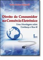 Direito do Consumidor no Comércio Eletrônico: uma Abordagem Sobre Confiança e Boa-Fé